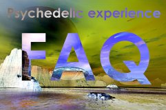 Psychedelic experience FAQ